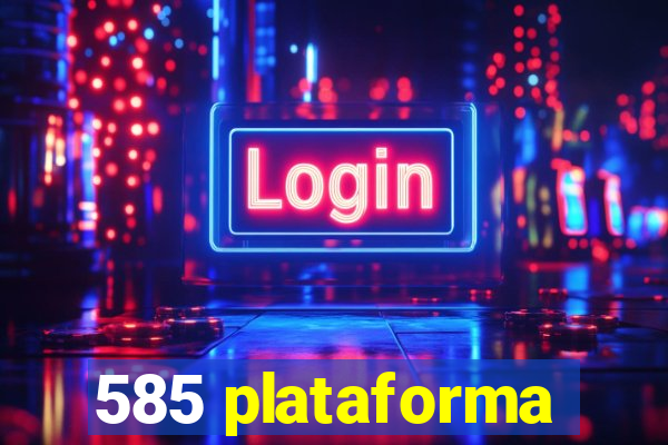 585 plataforma